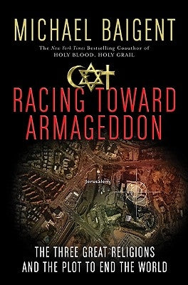 Racing Toward Armageddon by Baigent, Michael