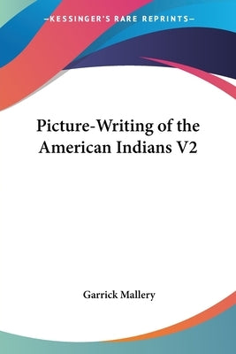 Picture-Writing of the American Indians V2 by Mallery, Garrick