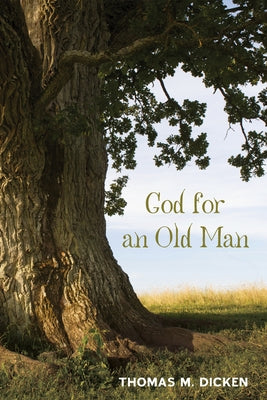 God for an Old Man by Dicken, Thomas M.