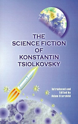 The Science Fiction of Konstantin Tsiolkovsky by Tsiolkovsky, Konstantin
