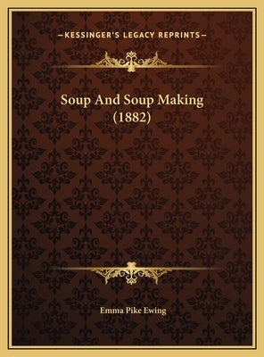 Soup And Soup Making (1882) by Ewing, Emma Pike