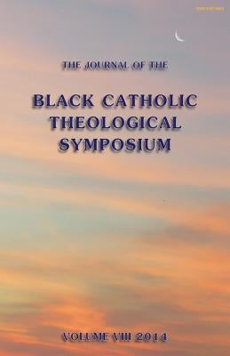 The Journal of the Black Catholic Theological Symposium Vol. VIII 2014 by Davis, Cyprian