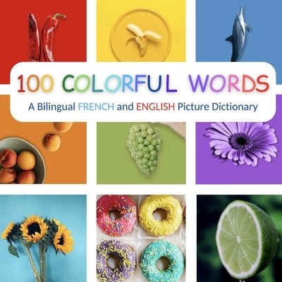 100 Colorful Words: A Bilingual French and English Picture Dictionary by Peterson, Mark