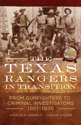 The Texas Rangers in Transition: From Gunfighters to Criminal Investigators, 1921-1935 by Harris, Charles H.