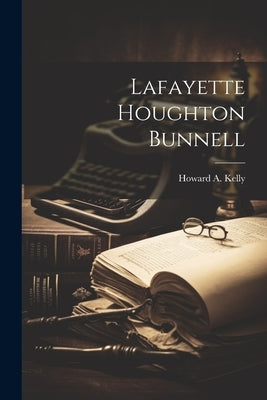 Lafayette Houghton Bunnell by Kelly, Howard A. 1858-1943