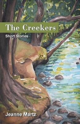 The Creekers: Short Stories by Martz, Jeanne