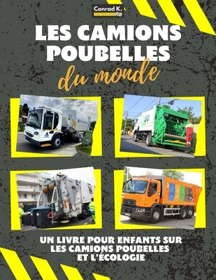 Les camions poubelles du monde: A colorful children's book, trash trucks from around the world, interesting facts about ecology, and waste segregation by Butler, Conrad K.