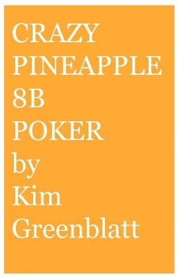 Crazy Pineapple 8b Poker by Greenblatt, Kim Isaac