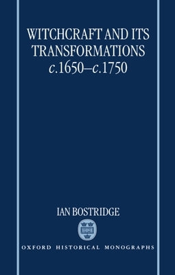 Witchcraft and Its Transformations, C. 1650 - C. 1750 by Bostridge, Ian