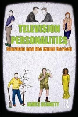 Television Personalities: Stardom and the Small Screen by Bennett, James