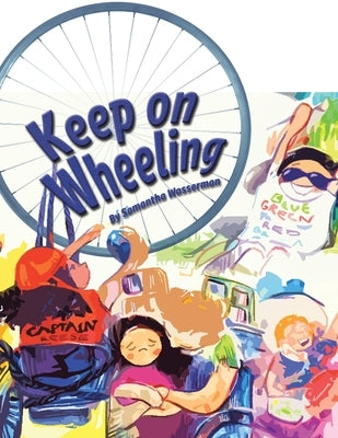 Keep On Wheeling by Wasserman, Samantha