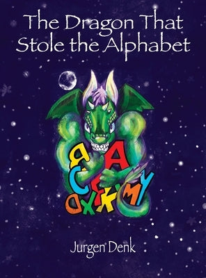 The Dragon That Stole the Alphabet by Denk, Jurgen
