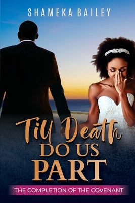 Till Death Do Us Part: The Completion of the Covenant by Bailey, Shameka