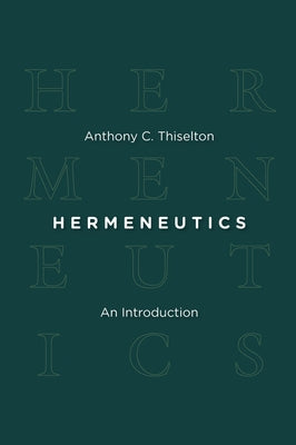 Hermeneutics: An Introduction by Thiselton, Anthony C.