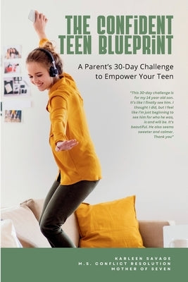 The Confident Teen Blueprint: A parent's 30-day challenge to empower your teen by Savage, Karleen