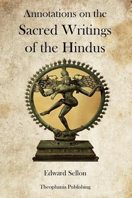 Annotations on the Sacred Writings of the Hindus by Sellon, Edward