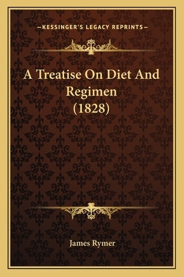 A Treatise On Diet And Regimen (1828) by Rymer, James