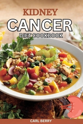 Kidney Cancer Diet Cookbook by Berry, Carl
