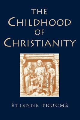 The Childhood of Christianity by Trocme, Etienne