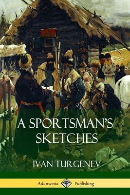 A Sportsman's Sketches by Turgenev, Ivan