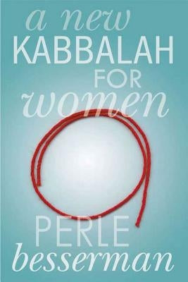 A New Kabbalah for Women by Besserman, Perle