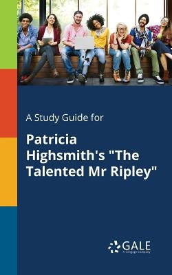 A Study Guide for Patricia Highsmith's "The Talented Mr Ripley" by Gale, Cengage Learning