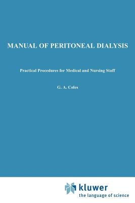 Manual of Peritoneal Dialysis: Practical Procedures for Medical and Nursing Staff by Coles, G. a.