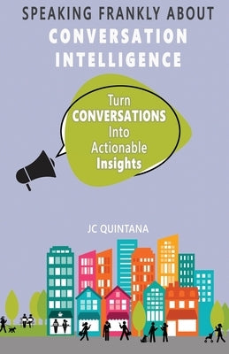 Speaking Frankly About Conversation Intelligence by Quintana, Jc