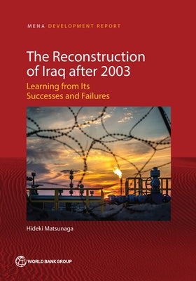 The Reconstruction of Iraq after 2003: Learning from Its Successes and Failures by Matsunaga, Hideki
