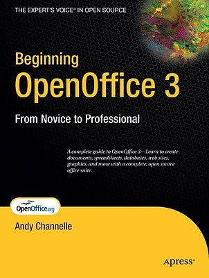 Beginning OpenOffice 3: From Novice to Professional by Channelle, Andy
