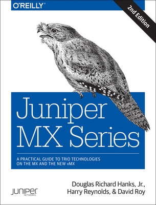 Juniper MX Series: A Comprehensive Guide to Trio Technologies on the MX by Hanks, Jr. Douglas Richard