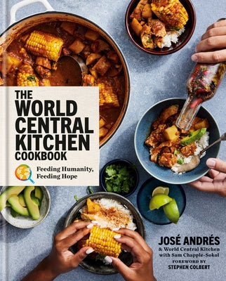 The World Central Kitchen Cookbook: Feeding Humanity, Feeding Hope by AndrÃ©s, JosÃ©