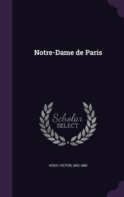 Notre-Dame de Paris by Hugo, Victor