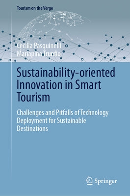 Sustainability-Oriented Innovation in Smart Tourism: Challenges and Pitfalls of Technology Deployment for Sustainable Destinations by Pasquinelli, Cecilia