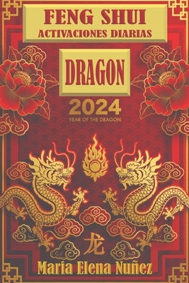 Feng Shui Activaciones Diarias Dragon 2024 by NÃºÃ±ez, Maria Elena