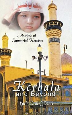 Kerbala and Beyond: An Epic of Immortal Heroism by Al-Jibouri, Yasin T.