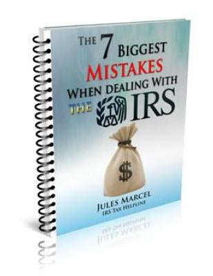 The 7 Biggest Mistakes When Dealing With The IRS by Marcel, Jules