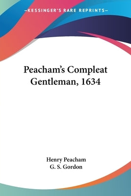 Peacham's Compleat Gentleman, 1634 by Peacham, Henry