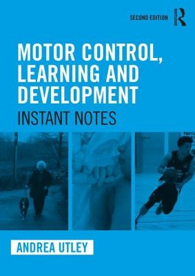 Motor Control, Learning and Development: Instant Notes, 2nd Edition by Utley, Andrea
