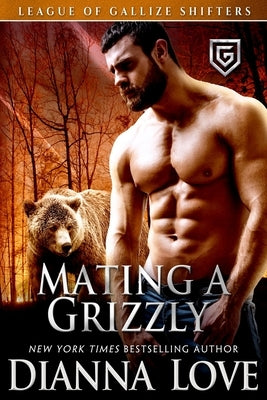 Mating A Grizzly: League Of Gallize Shifters by Love, Dianna