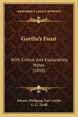 Goethe's Faust: With Critical And Explanatory Notes (1859) by Goethe, Johann Wolfgang Von