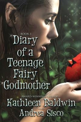 Diary Of A Teenage Fairy Godmother: A Contemporary Teen Fantasy Romance by Sisco, Andrea