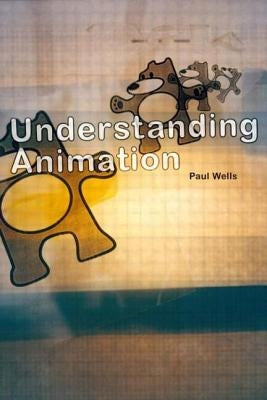 Understanding Animation by Wells, Paul