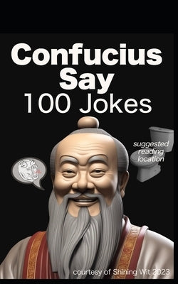 Confucius Say 100 Jokes by Wit, Shining
