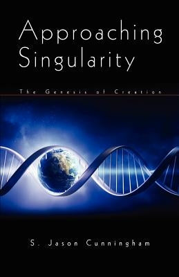 Approaching Singularity: The Genesis of Creation by Cross, Spencer L.