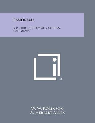 Panorama: A Picture History of Southern California by Robinson, W. W.
