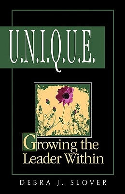 U.N.I.Q.U.E.: Growing the Leader Within by Slover, Debra J.