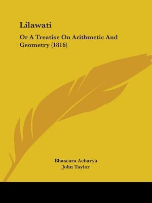 Lilawati: Or A Treatise On Arithmetic And Geometry (1816) by Acharya, Bhascara