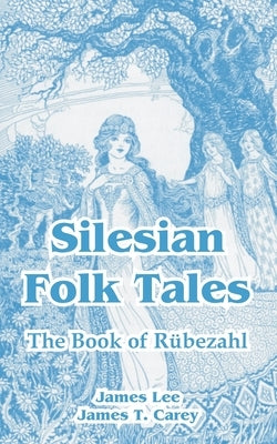 Silesian Folk Tales: The Book of Rubezahl by Lee, James