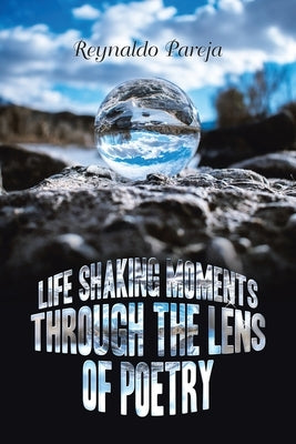 Life Shaking Moments Through the Lens of Poetry by Pareja, Reynaldo